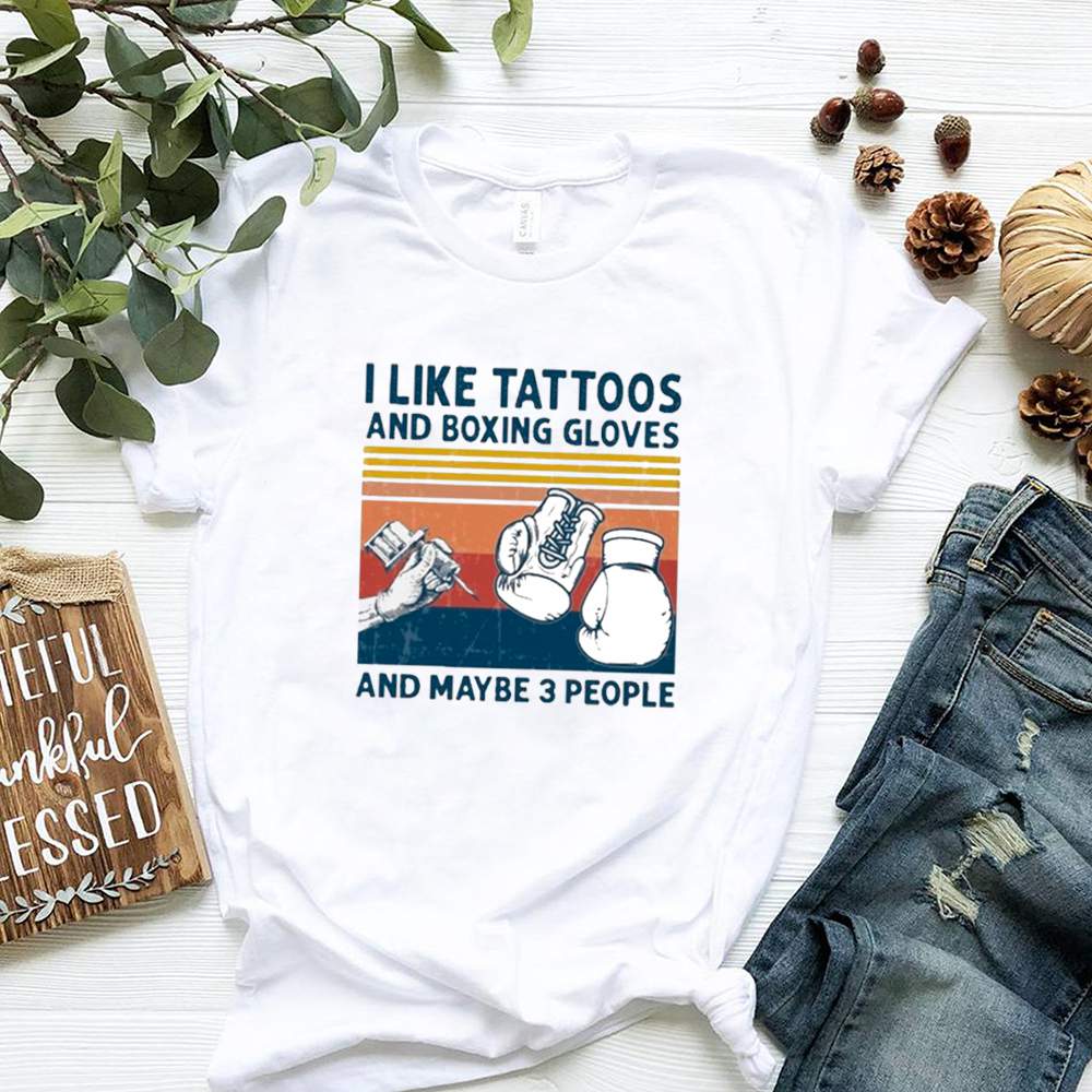 I Like Tattoos And Boxing Gloves And Maybe 3 People Vintage shirt 3