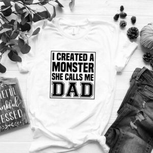 I created a monster she calls me Dad hoodie, sweater, longsleeve, shirt v-neck, t-shirt