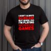 I dont always scream but when I do Im playing horror games hoodie, sweater, longsleeve, shirt v-neck, t-shirt