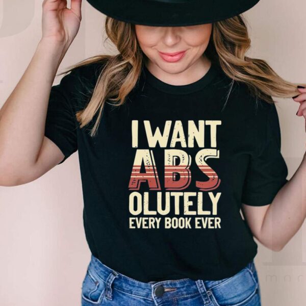 I want Abs olutely every book ever hoodie, sweater, longsleeve, shirt v-neck, t-shirts