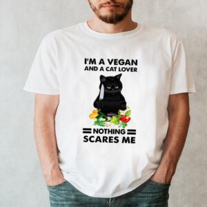Im A Vegan And A Cat Lover Nothing Scares Me Black Cat T hoodie, sweater, longsleeve, shirt v-neck, t-shirt