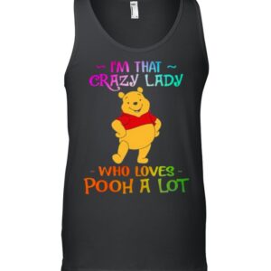 I'm That Crazy Lady Who Loves Pooh A Lot Shirt
