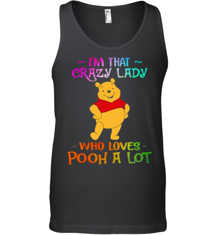 Im That Crazy Lady Who Loves Pooh A Lot Shirt 8