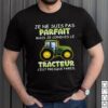Je Ne Suis Pas parfait Mais Je Conduis Le Tracteur Cest presque Pareil T hoodie, sweater, longsleeve, shirt v-neck, t-shirt