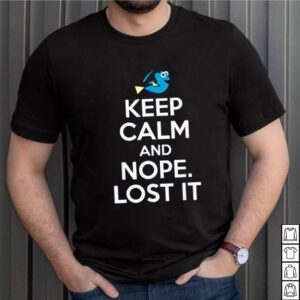 Keep calm and nope lost it shirt