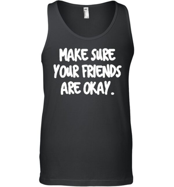 Make Sure Your Friends are Okay Motivationaltal Health hoodie, sweater, longsleeve, shirt v-neck, t-shirt