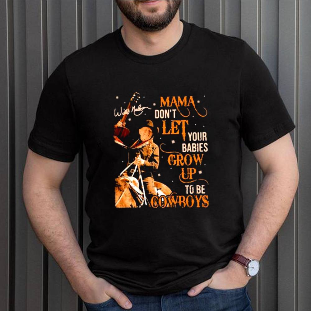 Mama Dont Let Your Babies Grow Up To Be Cowboys Willie Nelson Shirt 7 Mama dont let your babies grow up to be cowboys Willie Nelson shirt