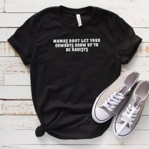 Mamas dont let your Cowboys grow up to be racists hoodie, sweater, longsleeve, shirt v-neck, t-shirt 3