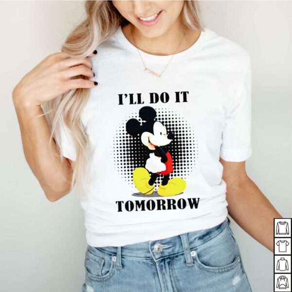 Mickey Ill do it tomorrow hoodie, sweater, longsleeve, shirt v-neck, t-shirt