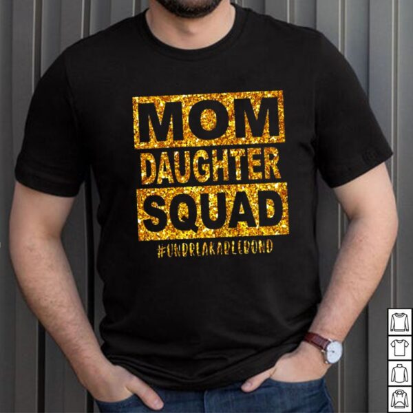 Mom Daughter Squad Unbreakablenbond Shirt