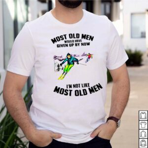 Most old men would have given up by now Im not like most old men hoodie, sweater, longsleeve, shirt v-neck, t-shirt 2