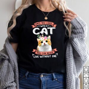 Once You Lived With A Cat You Can Never Live Without One Shirt 2