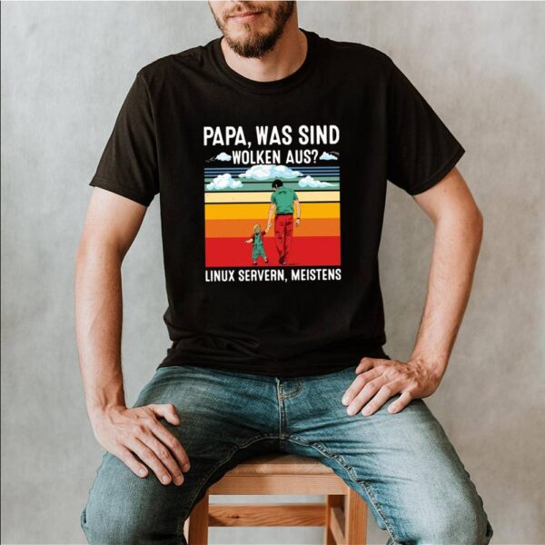 Papa Was Sind Wolken Aus Linux Servern Meistens Vintage Retro Shirt