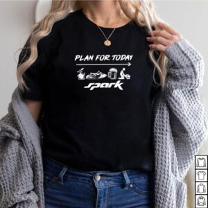 Plan for today spark hoodie, sweater, longsleeve, shirt v-neck, t-shirt 2