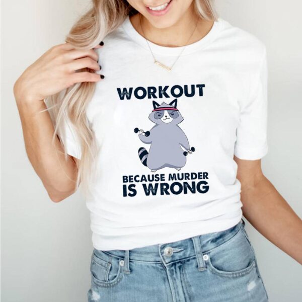 Raccoon workout because murder is wrong hoodie, sweater, longsleeve, shirt v-neck, t-shirt
