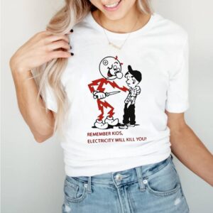 Remember Kids Electricity Will Kill You shirt