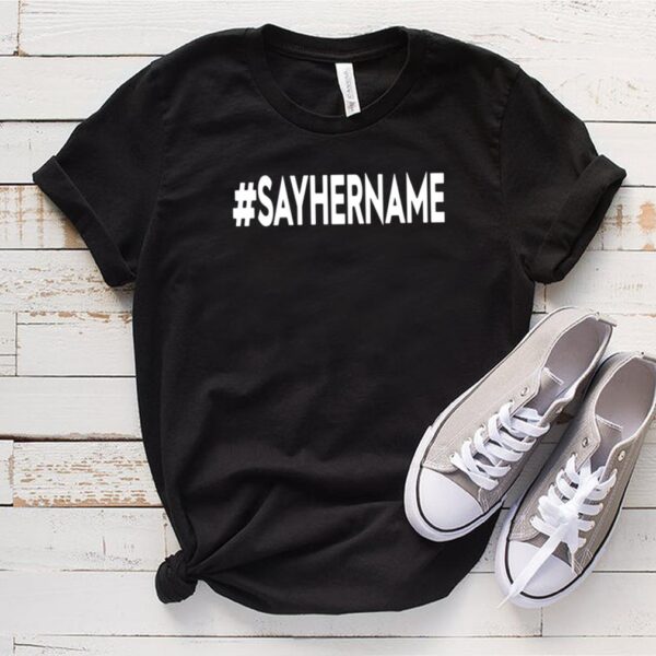 Sayhername shirt