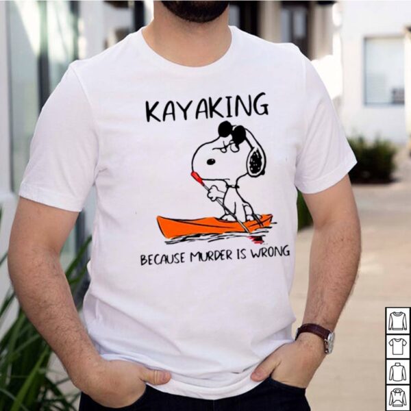 Snoopy kayaking because murder is wrong hoodie, sweater, longsleeve, shirt v-neck, t-shirt