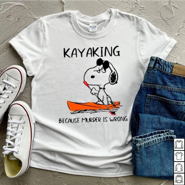 Snoopy kayaking because murder is wrong hoodie, sweater, longsleeve, shirt v-neck, t-shirt