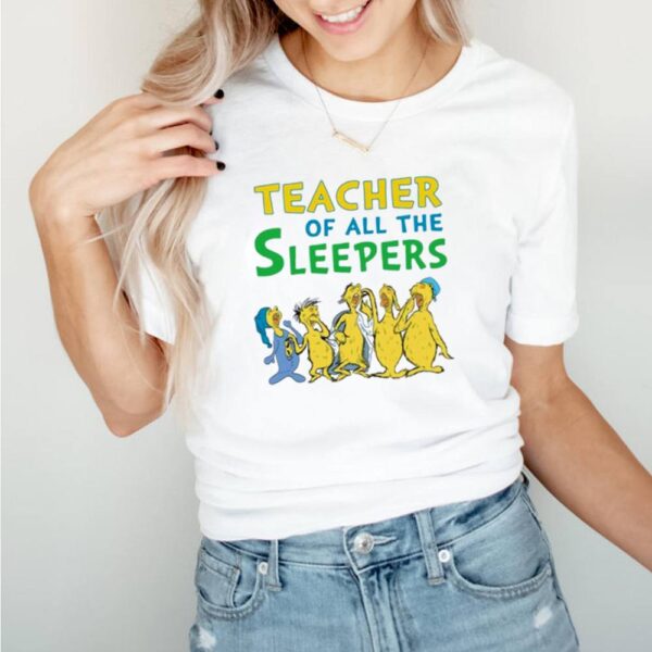 Teacher of all the sleepers hoodie, sweater, longsleeve, shirt v-neck, t-shirt