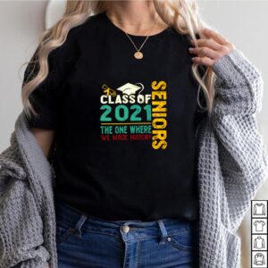 Vintage senior class of 2021 the one where we made history shirt