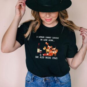 A Woman Cannot Survive On Wine Alone She Also Needs Cows Shirt 3