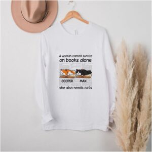 A woman cannot survive on books alone she also needs cats cooper max shirt