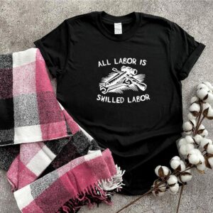 All Labor Is Skilled Labor Us 2021 hoodie, sweater, longsleeve, shirt v-neck, t-shirt 3