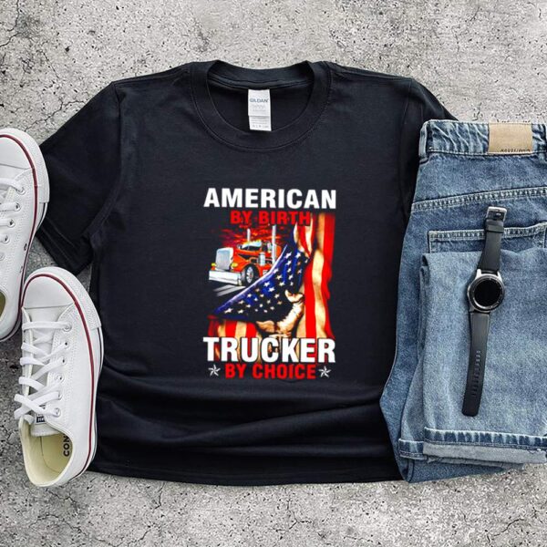 American by birth trucker by choice hoodie, sweater, longsleeve, shirt v-neck, t-shirt