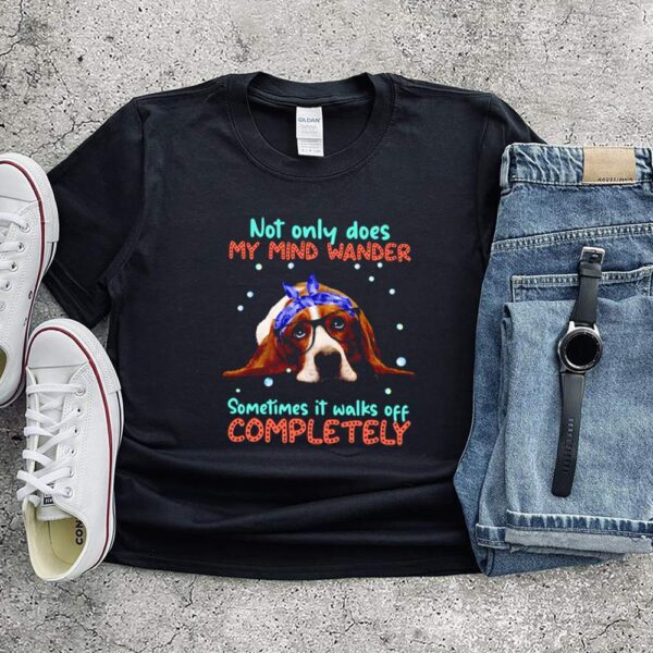 Basset Hound not only does my mind wander sometimes it walks off completely hoodie, sweater, longsleeve, shirt v-neck, t-shirt