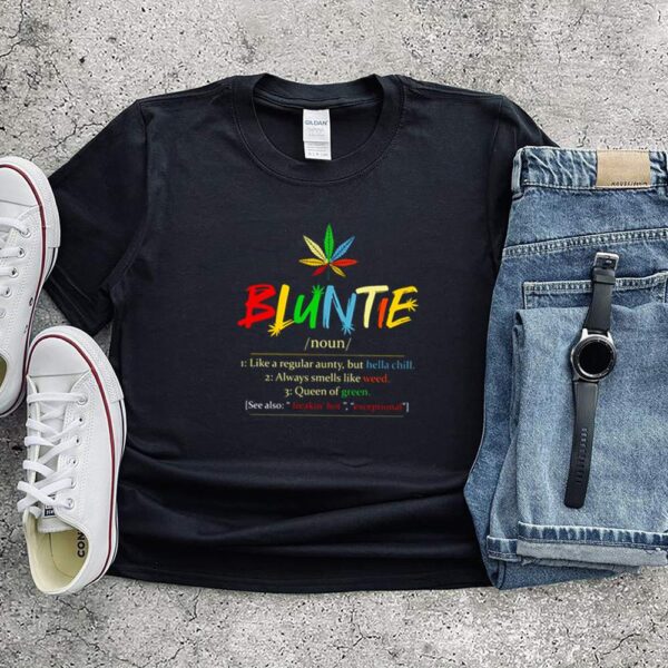 Bluntie definition meaning like a regular aunty but hella chill always smells like weed shirt