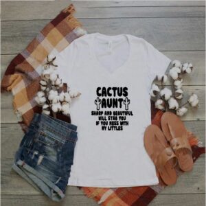 Cactus aunt sharp and beautiful will stab you if you mess with my littles shirt 5