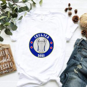 Chelsea UEFA champions 2021 hoodie, sweater, longsleeve, shirt v-neck, t-shirt