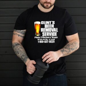 Clints Beer Removal Service Pints Pitchers Kegs No Job Back T Shirt