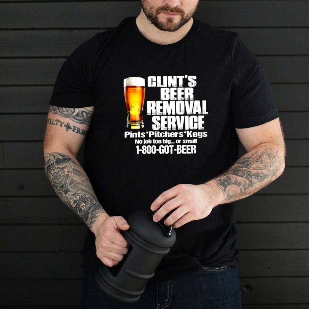 Clints Beer Removal Service Pints Pitchers Kegs No Job Back T Shirt