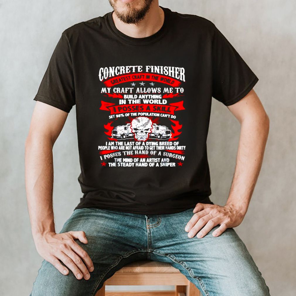 Concrete finisher my craft allows me to build anything shirt