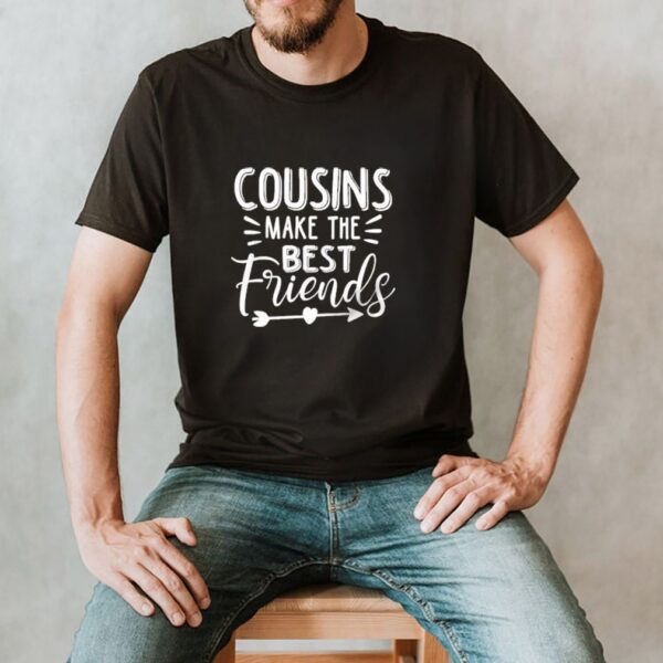 Cousins Make The Best Friends Shirt