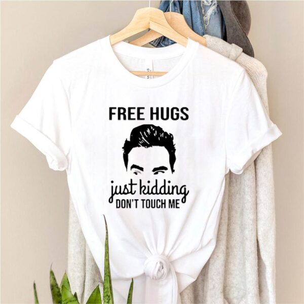 David Rose Free Hugs Just Kidding Don’t Touch Me Shirt