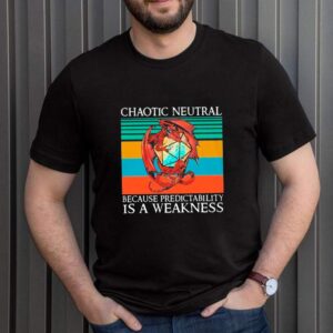 Dragon Dungeons And Dragons Chaotic Neutral Because Predictability Is A Weakness Vintage shirt