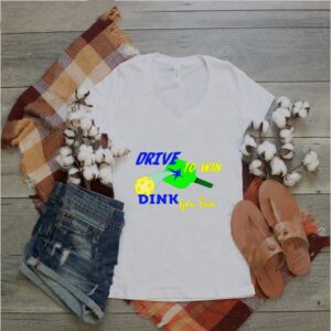 Drive To Win Dink for Fun Pickleball Player hoodie, sweater, longsleeve, shirt v-neck, t-shirt 6