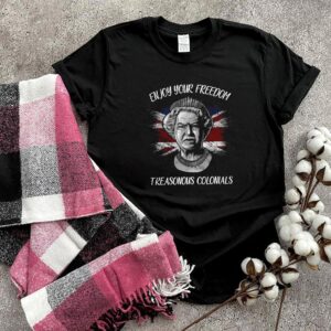 Enjoy Your Freedom Treasonous Colonials T hoodie, sweater, longsleeve, shirt v-neck, t-shirt 6