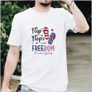 Flip Flops And Freedom Teacher Off Duty 4th Of July Shirt