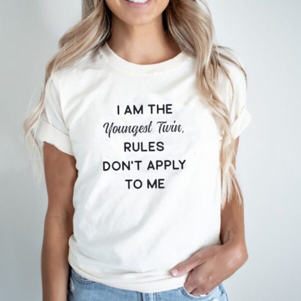 Funny I Am The Youngest Twin, Rules Don’t Apply To Me T-Shirt
