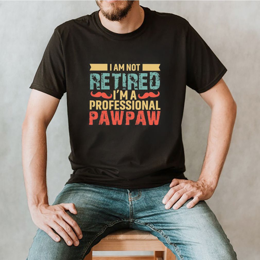 I Am Not Retired Im A Professional Paw Paw Vintage shirt
