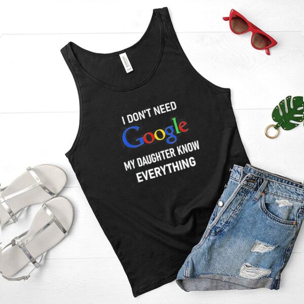 I Don’t Need Google My Daughter Knows Everything Joke Shirt