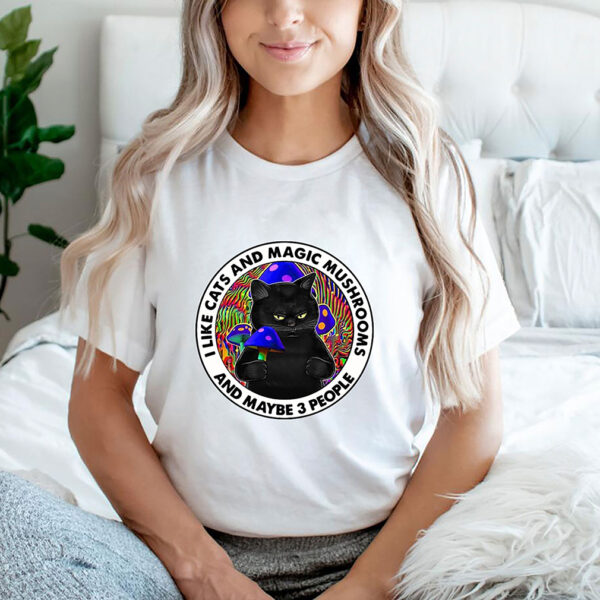 I Like Cats And Magic Mushrooms And maybe 3 People T hoodie, sweater, longsleeve, shirt v-neck, t-shirt