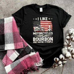 I Like Motorcycles And Bourbon And Maybe 3 People Lover Flag T Shirt 2
