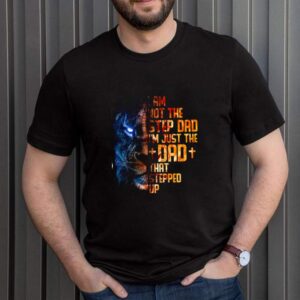 Lion I'm not the step dad just the dad stepped up shirt