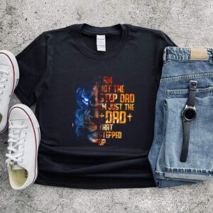 Lion I'm not the step dad just the dad stepped up hoodie, sweater, longsleeve, shirt v-neck, t-shirt