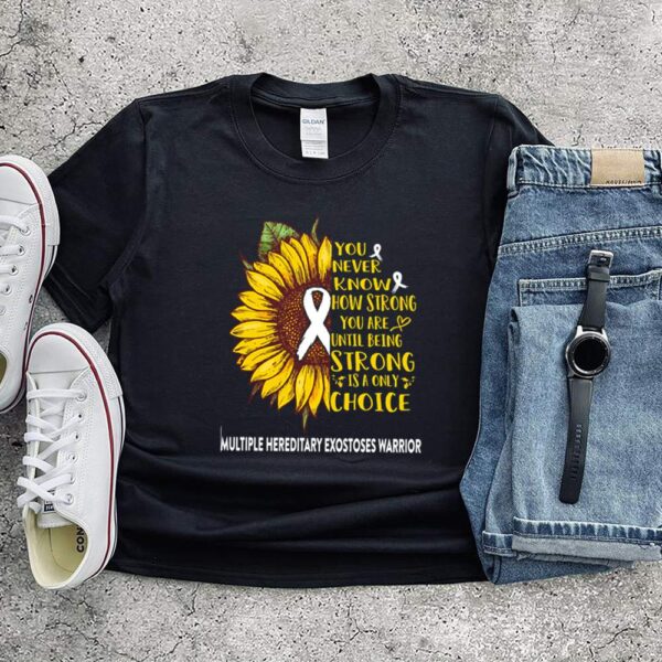 Multiple hereditary exostoses warrior you never know how strong you are until being strong is a only choice hoodie, sweater, longsleeve, shirt v-neck, t-shirt